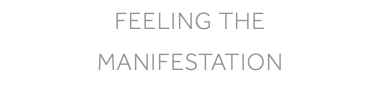 Feeling the MANIFESTATION