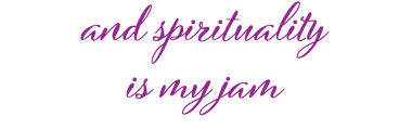 and spirituality is my jam