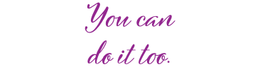 You can do it too.