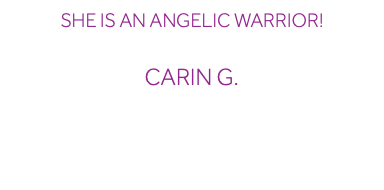 She is an Angelic Warrior! CariN G.